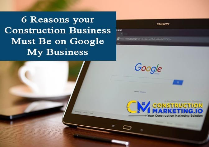 6 Reasons your Construction Business Must Be on Google My Business