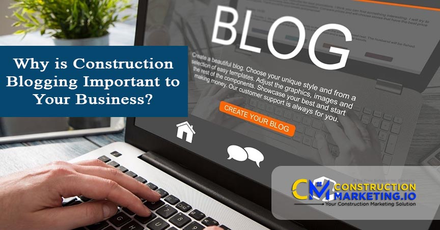 Why is Construction Blogging Important to Your Business