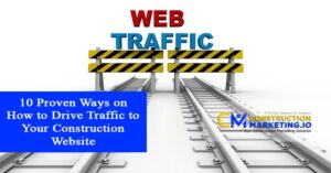 10 Proven Ways on How to Drive Traffic to Your Construction Website