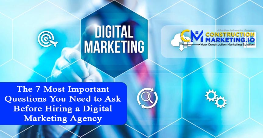 The 7 Most Important Questions You Need to Ask Before Hiring a Digital Marketing Agency