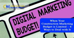 When Your Construction Marketing Budget is Limited – 6 Ways to Deal with It