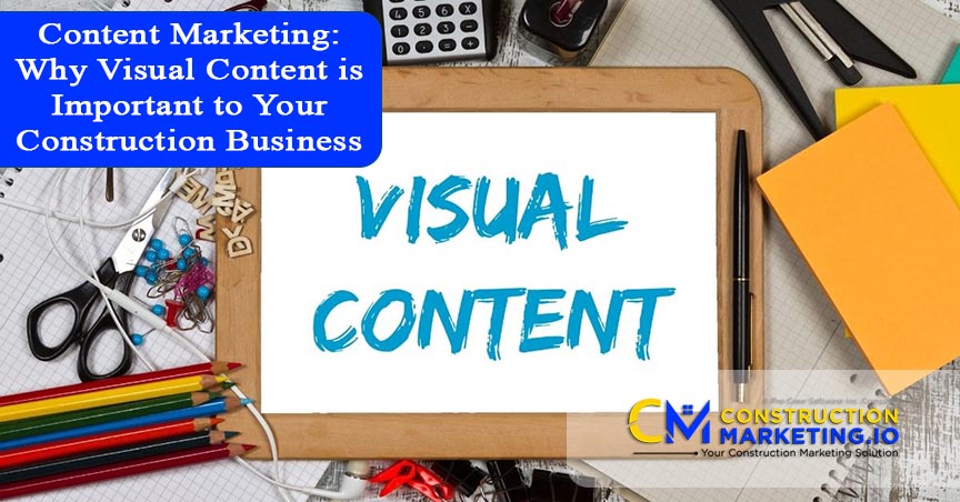 Content Marketing: Why Visual Content is Important to Your Construction Business