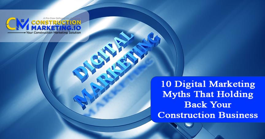 10 Digital Marketing Myths That Holding Back Your Construction Business
