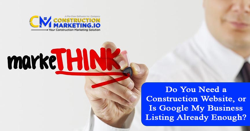 Do You Need a Construction Website, or Is Google My Business Listing Already Enough