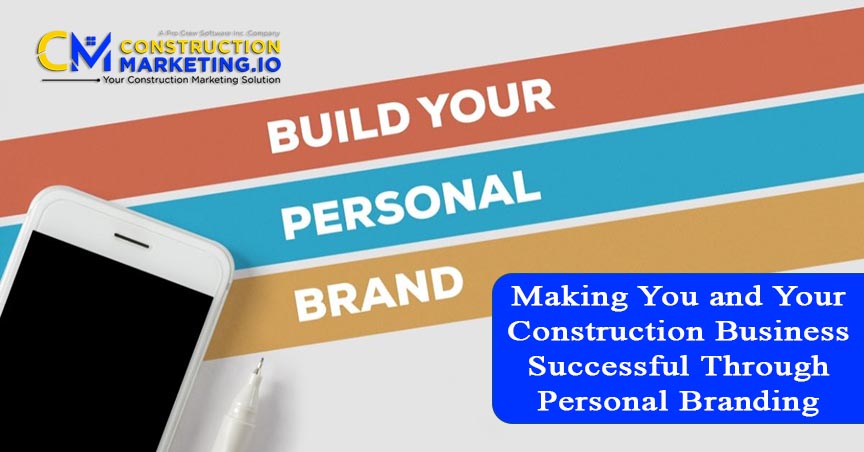 Making You and Your Construction Business Successful Through Personal Branding
