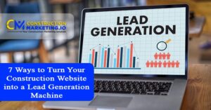 7 Ways to Turn Your Construction Website into a Lead Generation Machine