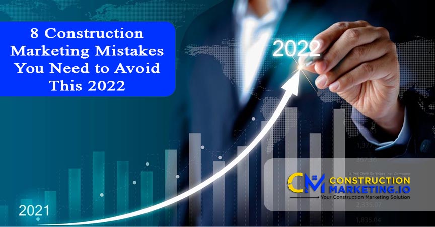 8 Construction Marketing Mistakes You Need to Avoid This 2022