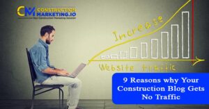 9 Reasons why Your Construction Blog Gets No Traffic