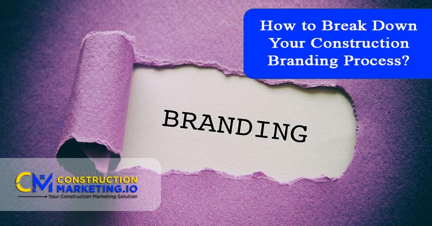 How to Break Down Your Construction Branding Process