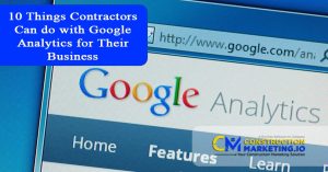10 Things Contractors Can do with Google Analytics for Their Business