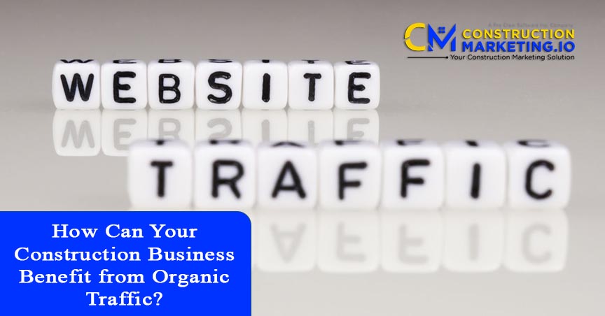 How Can Your Construction Business Benefit from Organic Traffic