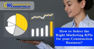 How to Select the Right Marketing KPIs for your Construction Business