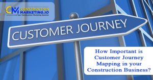 How Important is Customer Journey Mapping in your Construction Business