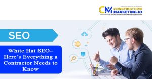 White Hat SEO– Here’s Everything a Contractor Needs to Know