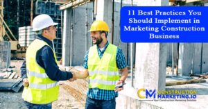 11 Best Practices You Should Implement in Marketing Construction Business