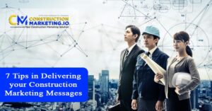 7 Tips in Delivering your Construction Marketing Messages