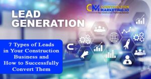 7 Types of Leads in Your Construction Business and How to Successfully Convert Them