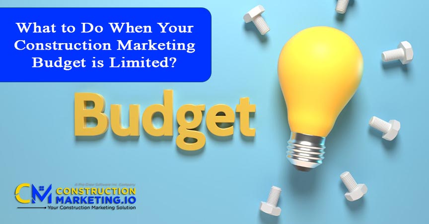 What to Do When Your Construction Marketing Budget is Limited?