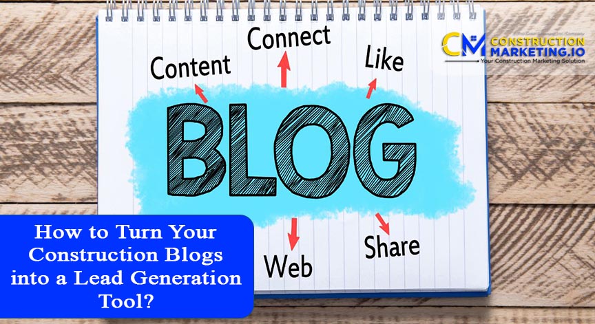 How to Turn Your Construction Blogs into a Lead Generation Tool