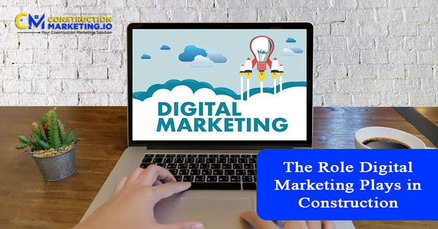 The Role Digital Marketing Plays in Construction