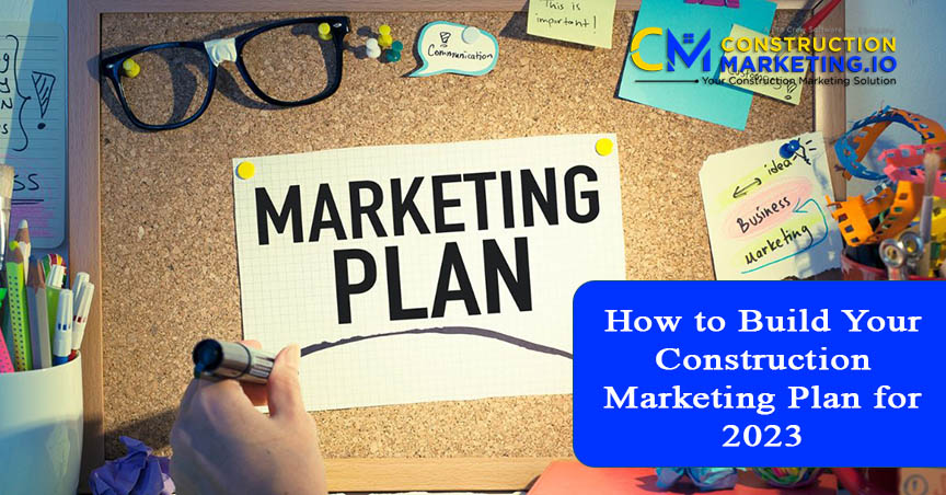 How to Build Your Construction Marketing Plan for 2023