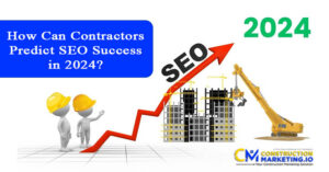 How Can Contractors Predict SEO Success in 2024?