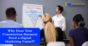 Why Does Your Construction Business Need a Digital Marketing Funnel?