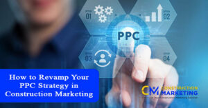 How to Revamp Your PPC Strategy in Construction Marketing