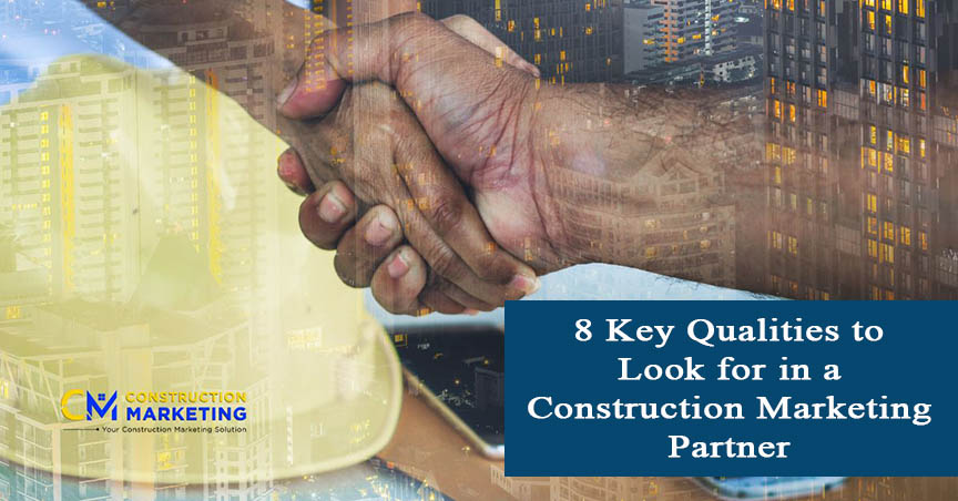 8 Key Qualities to Look for in a Construction Marketing Partner