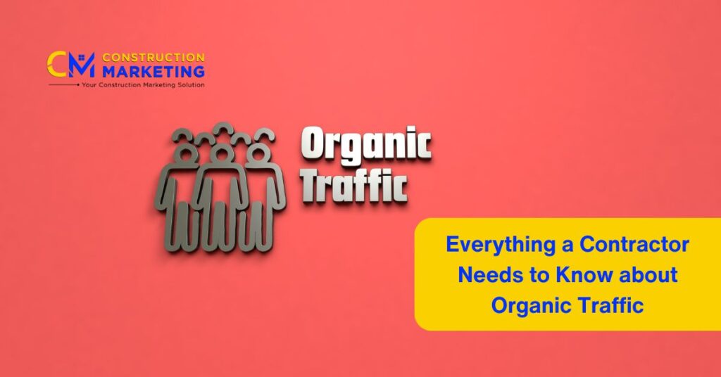 Everything a Contractor Needs to Know about Organic Traffic