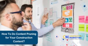 How To Do Content Pruning for Your Construction Content?